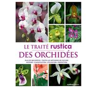 Le traité Rustica des orchidées: Plus de 400 espèces - Toutes les méthodes de culture - Histoire - Classification - Utilisation - Pro