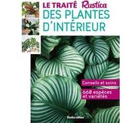 Le Traité Rustica des plantes d'intérieur Alain Delavie (Auteur), Philippe Bonduel (Auteur), Michel Beauvais (Auteur), Annie Lagueyrie-Kraps (Auteur)