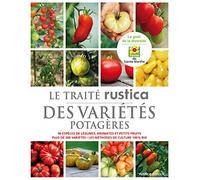 Le traité Rustica des variétés potagères: 90 espèces de légumes, aromates et petits fruits - Plus de 500 variétés - Les méthodes de culture 10