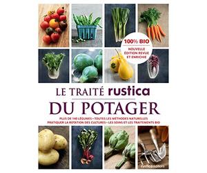 Le traité Rustica du potager: Plus de 140 légumes - Toutes les méthodes naturelles - Pratiquer la rotation des cultures - Les soin