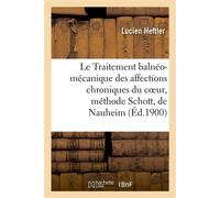 Le Traitement balnéo-mécanique des affections chroniques du coeur, méthode Schott, de Nauheim - Lucien Heftler - Hachette Bnf - broché - Livre