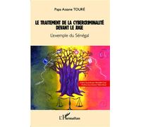 Le traitement de la cybercriminalité devant le juge L'exemple du Sénégal - Papa Assane Touré - L'harmattan - broché - Essai