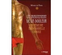 Le traitement de la douleur en médecine traditionnelle chinoise De Feng Wang (Auteur), ANDRÉ GASSIOT (Préface)