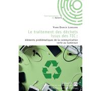 Le traitement des déchets issus des TIC Éléments problématiques de la communication verte au Cameroun - Yann Danick Longang - Publibook - broché - Etude
