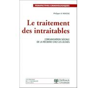Le Traitement Des Intraitables - L'organisation Sociale De La Récidive Chez Les Jeunes