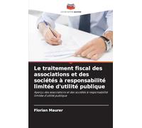 Le traitement fiscal des associations et des sociétés à responsabilité limitée d'utilité publique