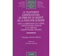 Le Traitement Jurisprudentiel Du Principe De Dignité De La Personne Humaine - Dans La Jurisprudence Du Conseil Constitutionnel Français Et Du Tribunal Constitutionnel Espagnol