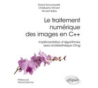 Le traitement numérique des images en C++ - Implémentation d’algorithmes avec la bibliothèque CImg - Vincent Barra - Ellipses - broché - Manuel