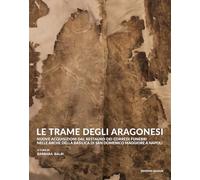 Le trame degli aragonesi. Nuove acquisizioni dal restauro dei corredi funebri nelle arche della basilica di San Domenico Maggiore a Napoli