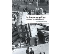 Le tramway qui tue Histoire d'un dilemne moral - David Edmonds - Eliott Eds - broché - Essai