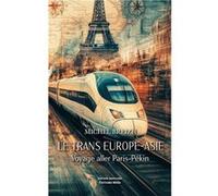 Le Trans Europe-Asie - Voyage aller Paris-Pékin Michel Breizh (Auteur)
