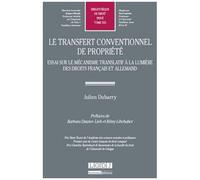 Le Transfert Conventionnel De Propriété - Essai Sur Le Mécanisme Translatif À La Lumière Des Droits Français Et Allemand