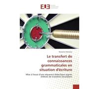 Le transfert de connaissances grammaticales en situation d'écriture Mise à l'essai d'une séquence didactique auprès d'élèves de troisième secondaire - Rosianne Arseneau - Universitaires Europeennes - 