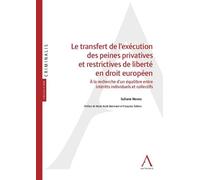 Le transfert de l'exécution des peines privatives et restrictives de liberté en A la recherche d'un équilibre entre intérêts individuels et collectifs - NEVEU S. - Anthemis - broché - Etude