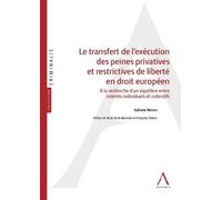Le Transfert De L'exécution Des Peines Privatives Et Restrictives De Liberté En Droit Européen - A La Recherche D'un Équilibre Entre Intérêt Individuels Et Collectifs