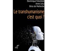Le transhumanisme, c'est quoi ? Dominique Folscheid (Auteur), Anne Lécu (Auteur), Brice de Malherbe (Auteur)