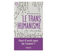 Le transhumanisme Faut-il avoir peur de l'avenir ? - Béatrice Jousset-Couturier - Eyrolles - broché - Essai