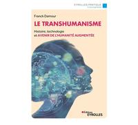 Le transhumanisme – Histoire, technologie et avenir de la réalité augmentée – Groupe Eyrolles