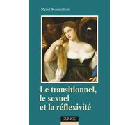 Le transitionnel, le sexuel et la réflexivité - René Roussillon - Dunod - broché - Etude