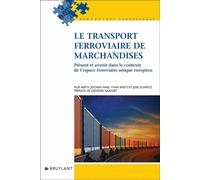 Le transport ferroviaire de marchandises - Présent et avenir dans le contexte de l'espace ferroviair - Filip Aerts - Bruylant - broché - Essai