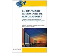 Le Transport Ferroviaire De Marchandises - Présent Et Avenir Dans Le Contexte De L'espace Ferroviaire Unique Européen