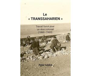 Le "Transsaharien": Travail forcé pour un rêve colonial (1860-1963)