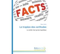 Le trapèze des certitudes: La vérité n'est qu'une hypothèse