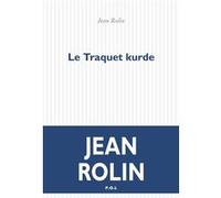 Le Traquet kurde Jean Rolin (Auteur)