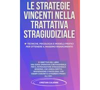 LE TRATTATIVE VINCENTI NELLA TRATTATIVA STRAGIUDIZIALE: Tecniche, psicologia e modelli pratici per ottenere il massimo risarcimento
