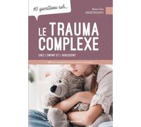 Le Trauma complexe chez l'enfant et l'adolescent - 10 questions sur... - Marie-Eve Grisé Bolduc - Midi Trente - broché - Essai