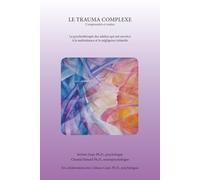 Le trauma complexe: La psychothérapie des adultes qui ont survécu à la maltraitance et à la négligence infantile