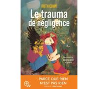 Le trauma de négligence - Reconnaître, accompagner et guérir - Parce que rine n'est pas rien - Ruth Cohn - Quantum Way Eds - broché - Essai