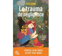 Le trauma de négligence - Trauma développemental, attachement et psychothérapie relationnelle