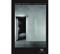 Le Trauma du feu Vie et mort dans l’œuvre de Claudio Parmiggiani - Massimo Recalcati - D'ithaque Eds - broché - Etude