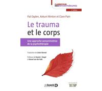 Le trauma et le corps Une approche sensorimotrice de la psychothérapie - Kekuni Minton - De Boeck Supérieur - broché - Etude