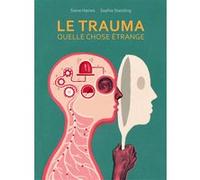 Le Trauma, quelle chose étrange Steve Haines (Scénario), Sophie Standing (Illustration)