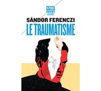Le Traumatisme - Sandor Ferenczi - Payot - Poche - Essai
