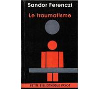 Sandor Ferenczi – Le Traumatisme – Trad. Coq Heron – Payot – Poche
