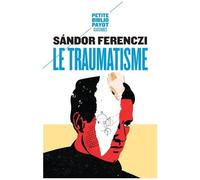 Sandor Ferenczi – Le Traumatisme – Trad. Coq Heron – Payot – Poche
