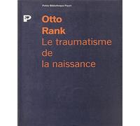 Le Traumatisme de la naissance.Influence de la vie prénatale sur l'évolution de la vie psychique individuelle et collective. Etude psychanalitique