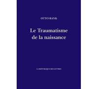 Le Traumatisme de la naissance - Otto Rank - La Republique Des Lettres - broché - Essai