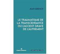 Le traumatisme de la transcendance ou l'accent grave de l'autrement - Jean Greisch - Hermann - broché - Essai
