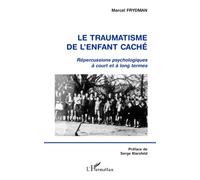 Le traumatisme de l'enfant caché Répercussions psychologiques à court et à long termes - Marcel Frydman - L'harmattan - broché - Etude