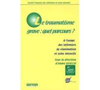 Le traumatisme grave : quel parcours ? a l'usage des infirmiers dee reanimation André Usselio (Direction), USSELIO (Auteur)