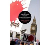 Le traumatisme irakien: Tony Blair à l'heure de vérité ?
