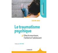 Le traumatisme psychique chez l'enfant Chez le nourrisson, l'enfant et l'adolescent - Evelyne Josse - De Boeck Supérieur - broché - Essai