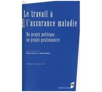 Le Travail À L'assurance Maladie - Du Projet Politique Au Projet Gestionnaire