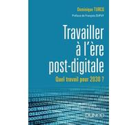 Le Travail À L'ère Post Digitale - A Quoi Ressemblera Le Travail En 2030 ?