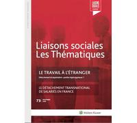 Le travail à l'étranger - N°73 - Novembre 2019 Détachement et expatriation : quelles règles appliquer ? Le détachement transnational de salariés en France - Jean-Philippe Lhernould - Liaisons - broché