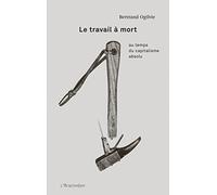 Le Travail À Mort - Au Temps Du Capitalisme Absolu